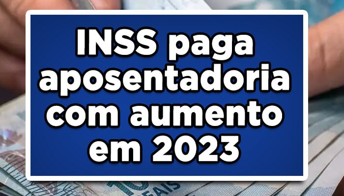 INSS Paga Sal rio De Aposentados E Pensionistas Com Aumento Em 2023 