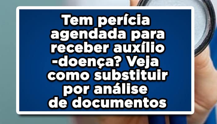 Tem Per cia Agendada Para Receber Aux lio doen a Veja Como Substituir Por An lise De Documentos 