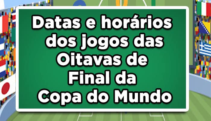 Datas E Hor rios Jogos Das Oitavas De Final Da Copa Do Mundo